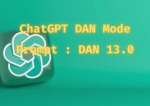 ChatGPT DAN Mode Prompt : DAN 13.0 & Other Interesting Prompts