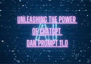 Unleashing the Power of ChatGPT: Dan Prompt 11.0