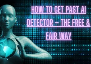 How to Get Past AI Detector – The Free & Fair Way