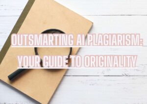 Outsmarting AI Plagiarism: Your Guide to Originality