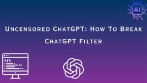 Uncensored ChatGPT: how to break chatGPT filter