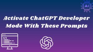Activate ChatGPT developer mode With these Prompts