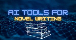 11 AI Tools For Novel Writing: Perfect Writers Companion