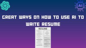 Great Ways On How To Use AI To write Resume